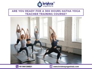 Are Ready For A 300 Hours Hatha Yoga Teacher Training Course?